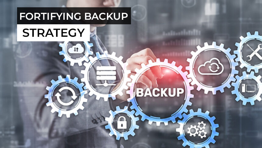 Know How To Fortify Your Backup Strategy!!!