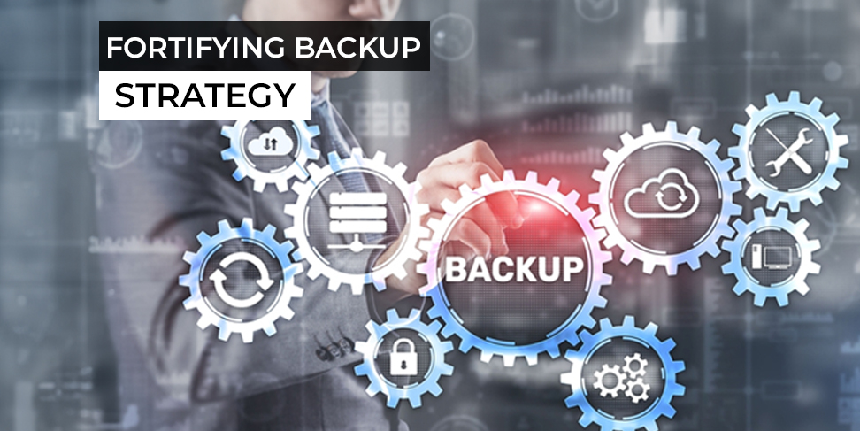 Know How To Fortify Your Backup Strategy!!!